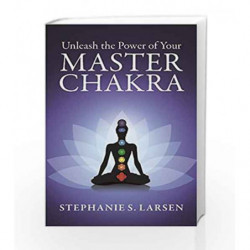 Unleash the Power of your Master Chakra by Stephanie S. Larsen Book-9789386450432