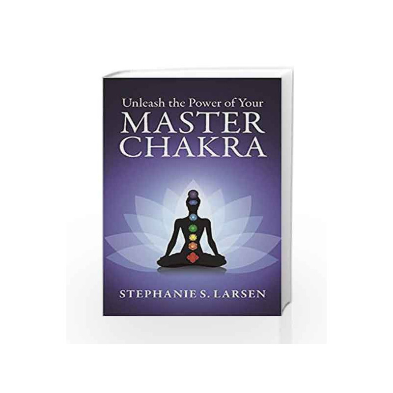 Unleash the Power of your Master Chakra by Stephanie S. Larsen Book-9789386450432