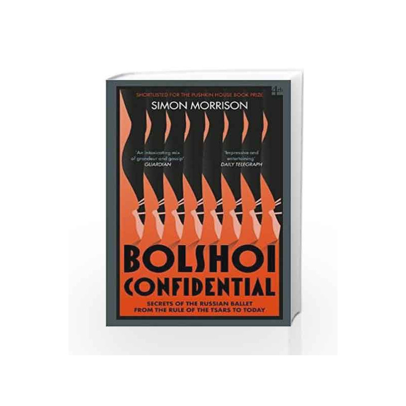 Bolshoi Confidential: Secrets of the Russian Ballet from the Rule of the Tsars to Today by Simon Morrison Book-9780007576630