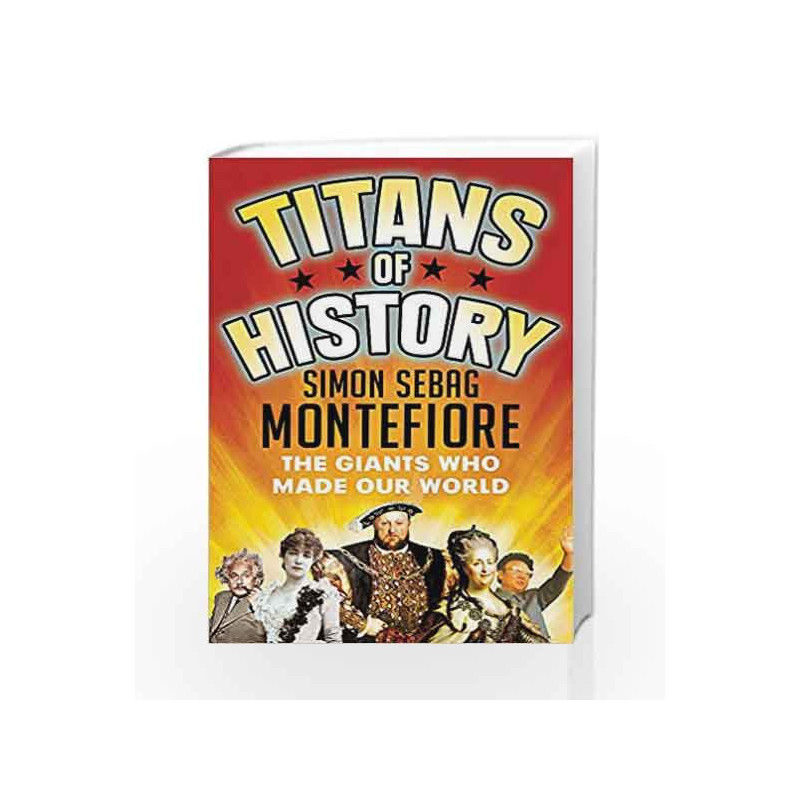 Titans of History: The Giants Who Made Our World by Simon Sebag Montefiore Book-9781474606462