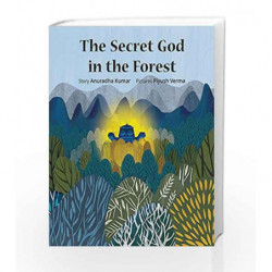 The Secret God in the Forest by Anuradha Kumar (Illustrated by Piyush Verma) Book-9789350468906