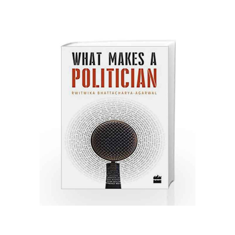 What Makes a Politician by Rwitwika Bhattacharya Aggarwal Book-9789352772728