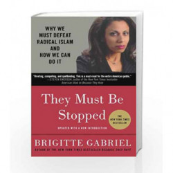 They Must Be Stopped: Why We Must Defeat Radical Islam and How We Can Do it by Brigitte Gabriel Book-9780312571283