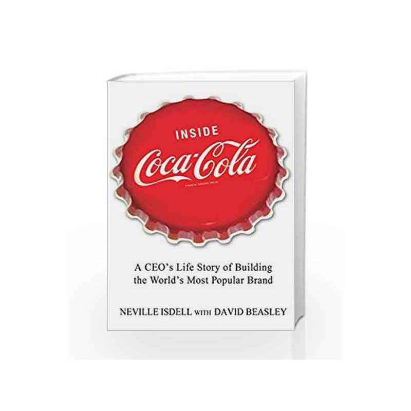 Inside Coca-Cola: A CEO's Life Story of Building the World's Most Popular Brand by NEVILLE ISDELL Book-9781250013712