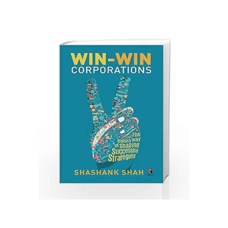 Win-Win Corporations: The Indian Way of Shaping Successful Strategies by Shashank Shah Book-9780670088676