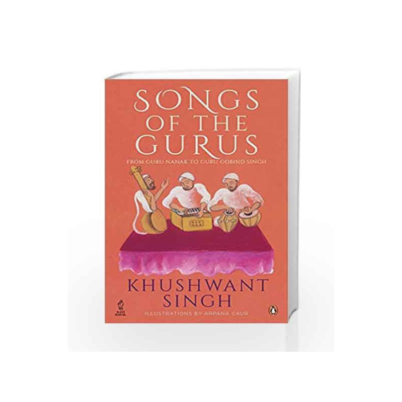 Songs of the Gurus: From Guru Nanak to Guru Gobind Singh by KHUSHWANT SINGH Book-9780143427711