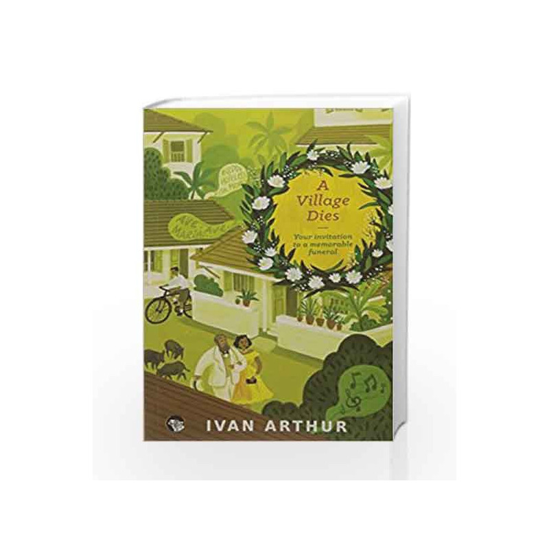 A Village Dies: Your Invitation to a Memorable Funeral by Ivan Arthur Book-9789386050724