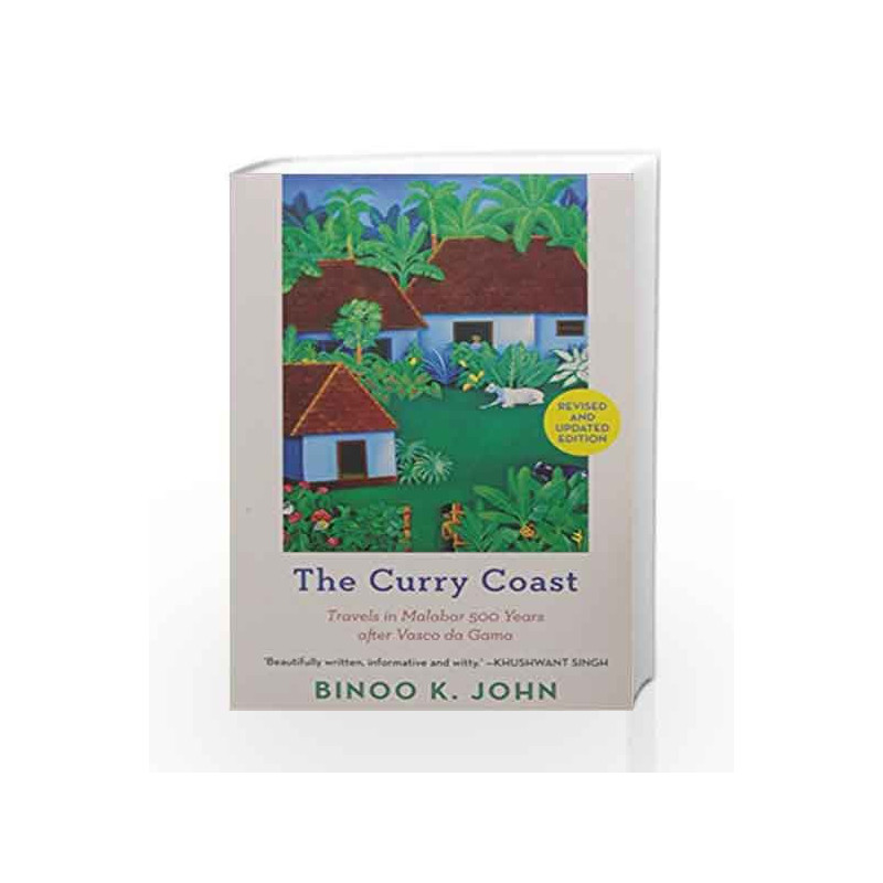 The Curry Coast: Travels in Malabar 500 Years After Vasco Da Gama by Binoo K. John Book-9789386050687