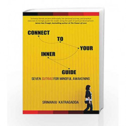 Connect to Your Inner Guide: Seven Sutras for Mindful Awakening by Srimanju Katragadda Book-9789385827334