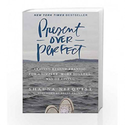Present Over Perfect: Leaving Behind Frantic for a Simpler, More Soulful Way of Living by Shauna Niequist Book-9780310346715