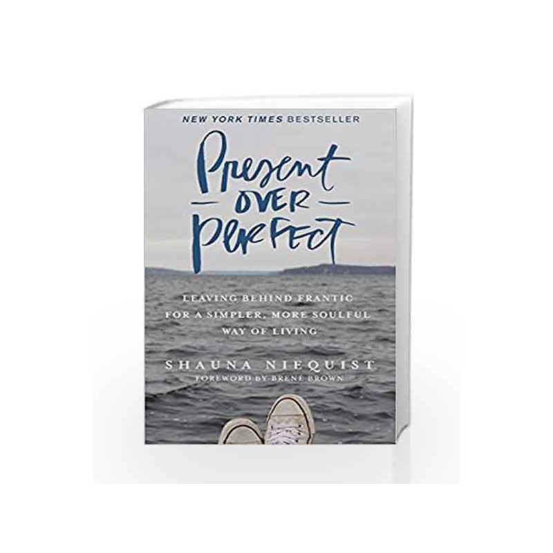 Present Over Perfect: Leaving Behind Frantic for a Simpler, More Soulful Way of Living by Shauna Niequist Book-9780310346715