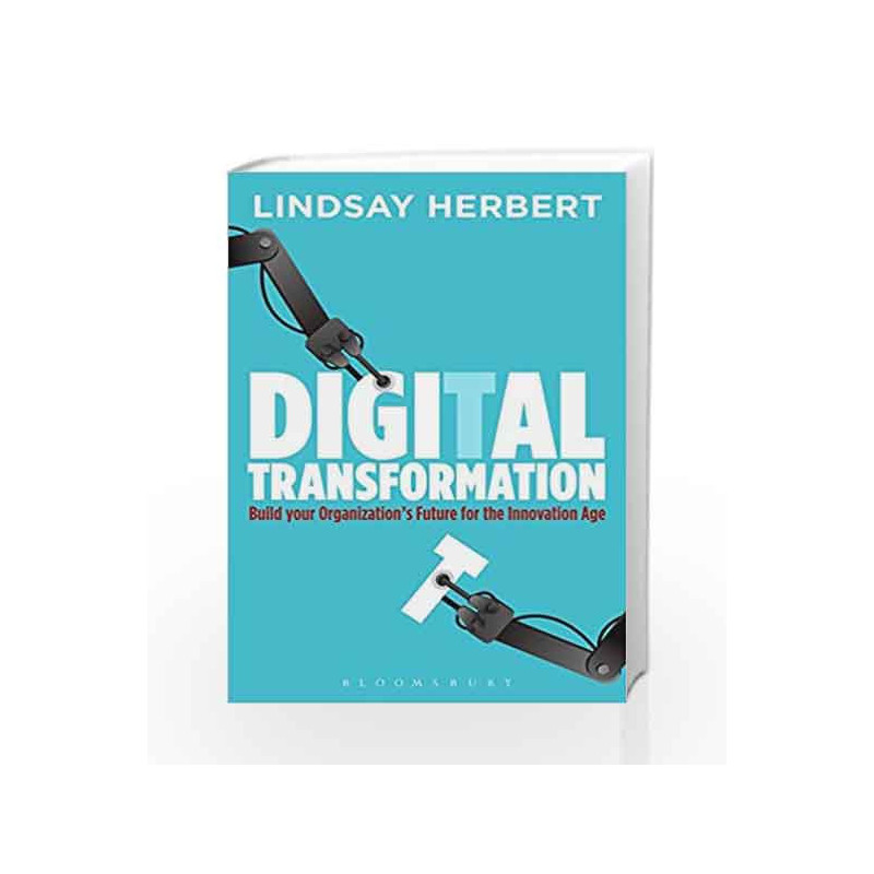 Digital Transformation: Build Your Organization's Future for the Innovation Age by Lindsay Herbert Book-9789386826565