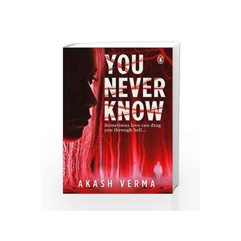 You Never Know: Sometimes Love Can Drag You Through Hell                by Akash Verma Book-9780143441090