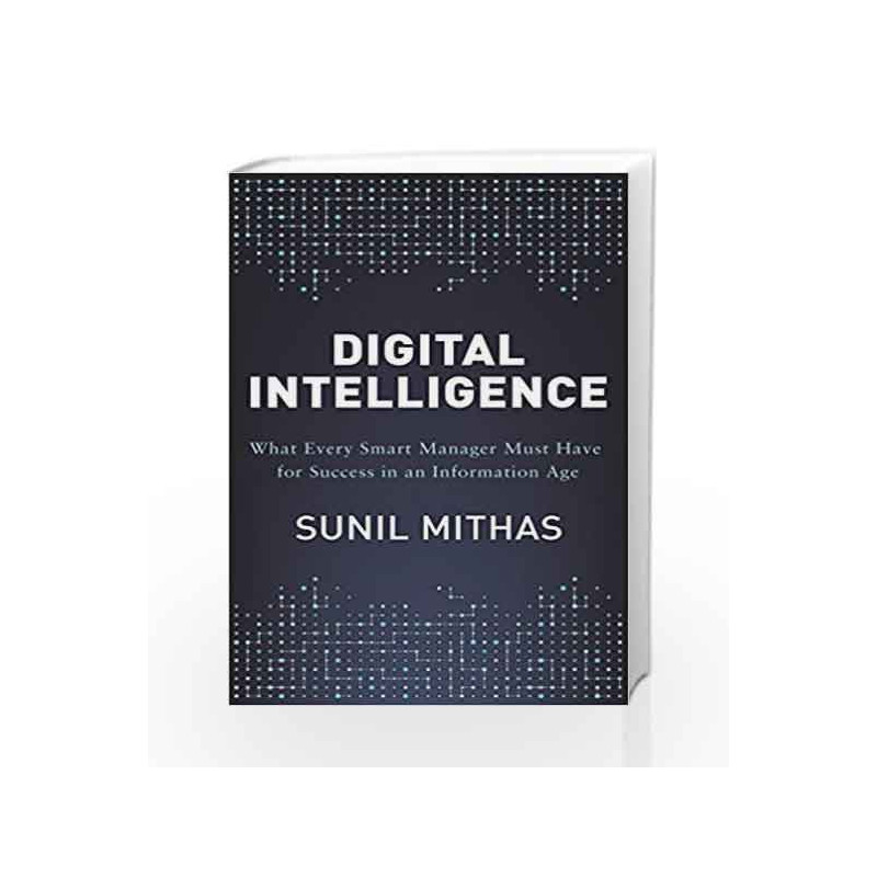 Digital Intelligence: What Every Smart Manager Must Have for Success in an Information Age by Sunil Mithas Book-9780670089079