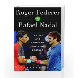Roger Federer and Rafael Nadal: The Lives and Careers of Two Tennis Legends by Fest, Sebasti?n Book-9781510710160