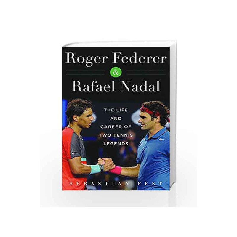 Roger Federer and Rafael Nadal: The Lives and Careers of Two Tennis Legends by Fest, Sebasti?n Book-9781510710160