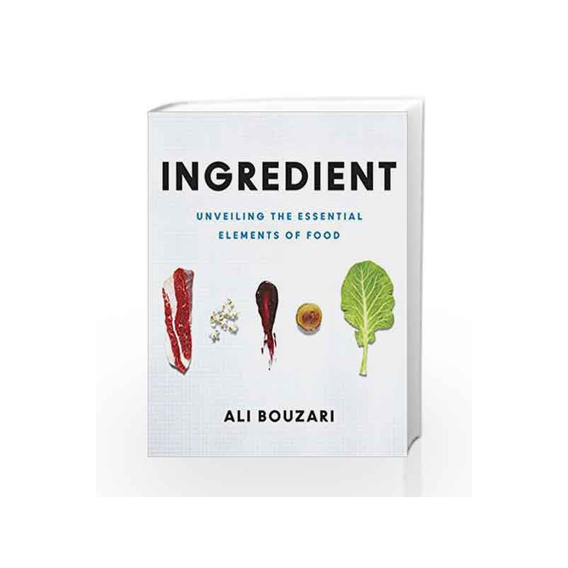 Ingredient: Unveiling the Essential Elements of Food by Ali Bouzari Book-9780008179144