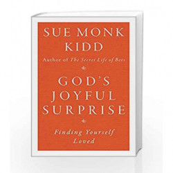 God's Joyful Surprise: Finding Yourself Loved by Sue Monk Kidd Book-9780060645816