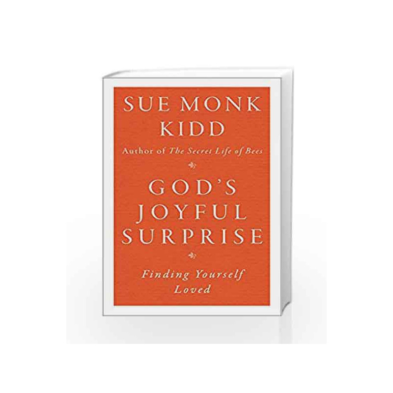 God's Joyful Surprise: Finding Yourself Loved by Sue Monk Kidd Book-9780060645816