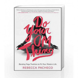 Do Your Om Thing: Bending Yoga Tradition to Fit Your Modern Life by Rebecca Pacheco Book-9780062273383