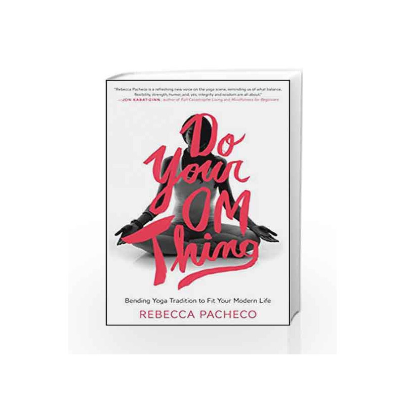 Do Your Om Thing: Bending Yoga Tradition to Fit Your Modern Life by Rebecca Pacheco Book-9780062273383