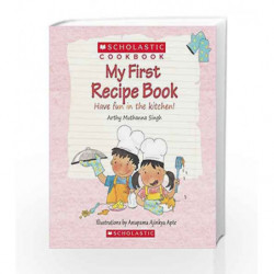 My First Recipe Book: Have Fun in the Kitchen! (Scholastic Cookbook) by Arthy Muthanna Singh Book-9789352751631
