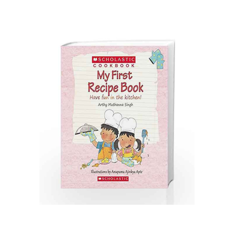 My First Recipe Book: Have Fun in the Kitchen! (Scholastic Cookbook) by Arthy Muthanna Singh Book-9789352751631