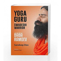 Yoga Guru to Swadeshi Warrior: The True Story of Baba Ramdev by Sandeep Deo Book-9789386643254
