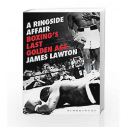 A Ringside Affair: Boxing                  s Last Golden Age by James Lawton Book-9781472945631