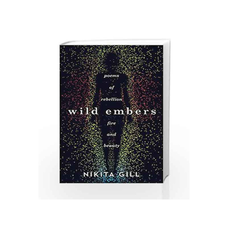 Wild Embers: Poems of Rebellion, Fire and Beauty by Nikita Gill Book-9781409173922