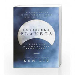 Invisible Planets, 13 Visions of the Future: Contemporary Chinese Science Fiction by Ken Liu Book-9781786692788