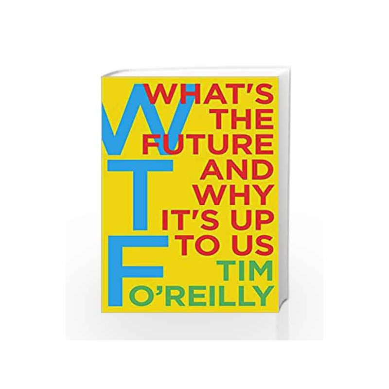 WTF?: What's the Future and Why It's Up to Us by Tim O'Reilly Book-9781847941855