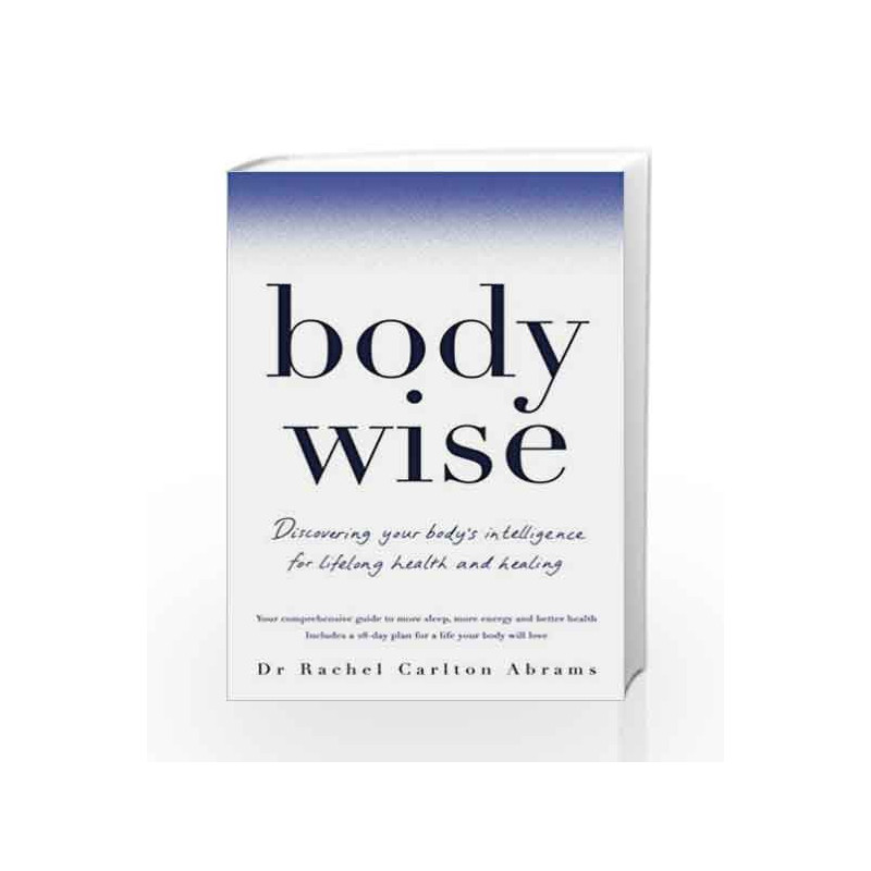 Body Wise: Discovering Your Body's Intelligence for Lifelong Health and Healing by Dr Rachel Abrams Book-9781509816507