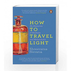 How to Travel Light: My Memories of Madness and Melancholia by Shreevatsa Nevatia Book-9780143440031