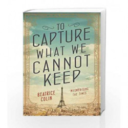 To Capture What We Cannot Keep by Beatrice Colin Book-9781760291730