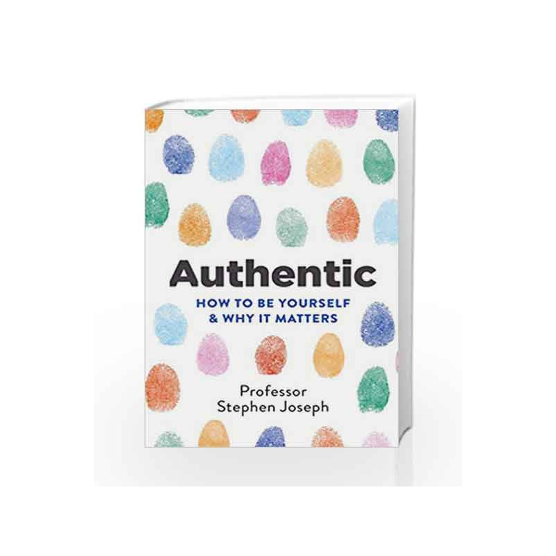Authentic: How to be yourself and why it matters by Stephen Joseph Book-9780349416410
