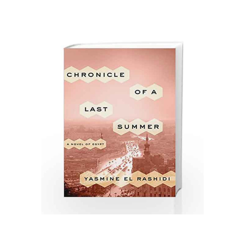 Chronicle of a Last Summer: A Novel of Egypt by Yasmine El Rashidi Book-9780770437299