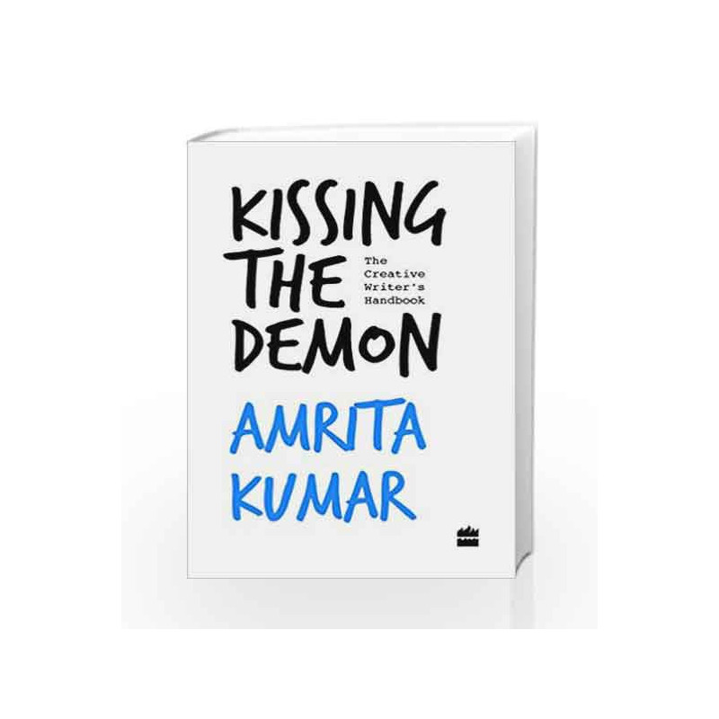 Kissing the Demon: The Creative Writer's Handbook by Amrita Kumar Book-9789352643035