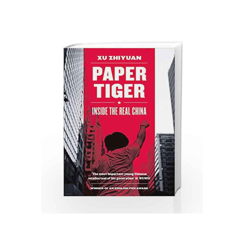 Paper Tiger: Inside the Real China by Xu Zhiyuan Book-9781781859780