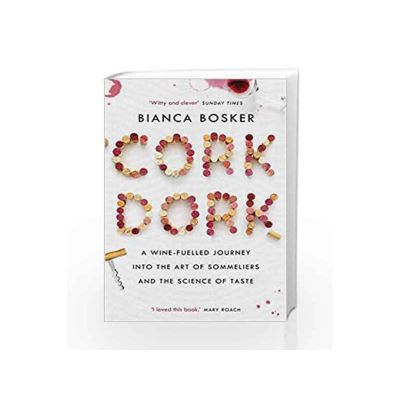 Cork Dork: A Wine-Fuelled Journey into the Art of Sommeliers and the Science of Taste by Bianca Bosker Book-9781760632205