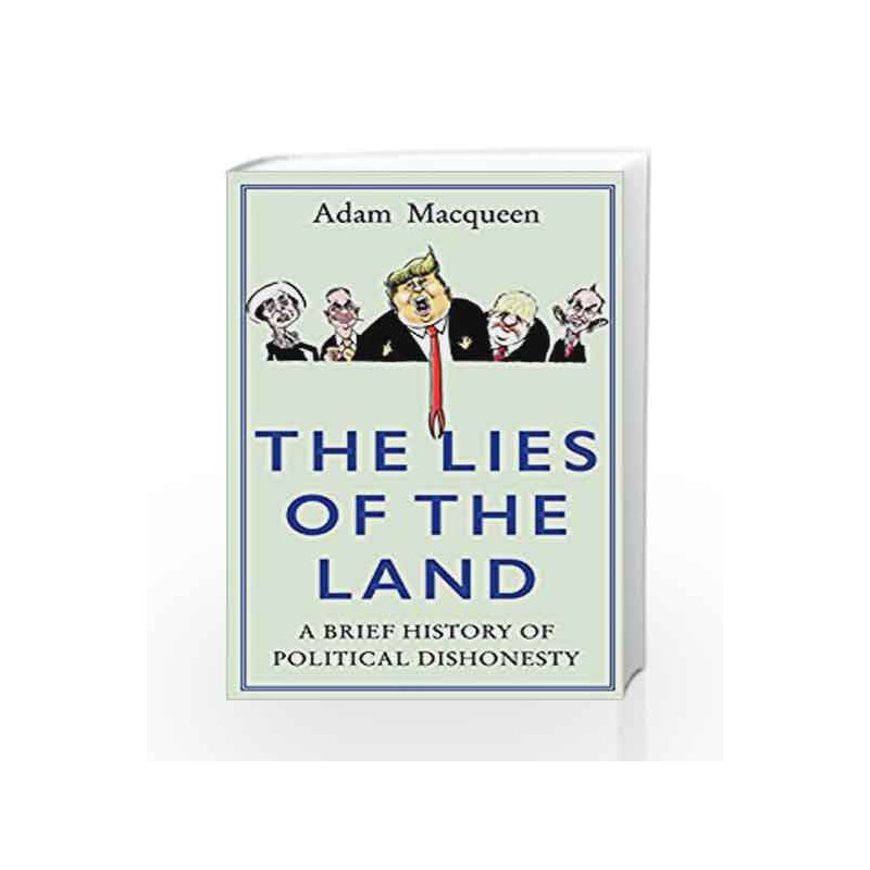 The Lies of the Land: An Honest History of Political Deceit by Adam Macqueen Book-9781786492494