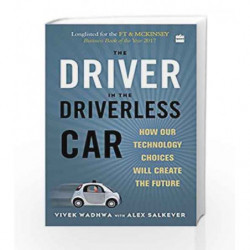 The Driver in the Driverless Car: How Our Technology Choices will Createthe Future by Vivek Wadhwa Book-9789352772704
