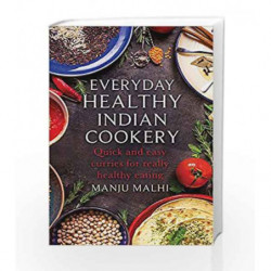 Everyday Healthy Indian: Quick and Easy Curries for Really Healthy Eating by Manju Malhi Book-9781472139627
