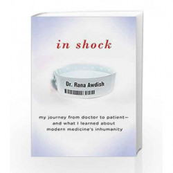 In Shock: How Nearly Dying Made Me a Better Intensive Care Doctor by Awdish, Rana Book-9780593079508