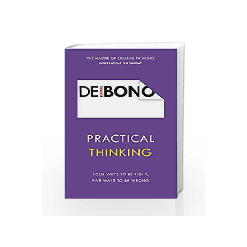 Practical Thinking: Four Ways to be Right, Five Ways to be Wrong by De Bono, Edward Book-9781785041112