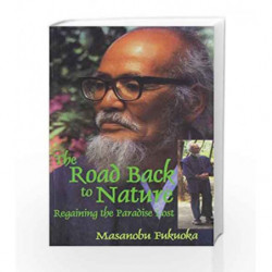 The Road Back to Nature: Regaining the Paradise Lost by MASANOBU FUKUOKA Book-9788185987019