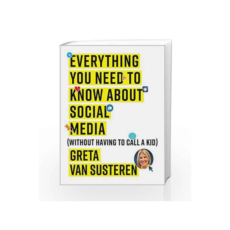 Everything You Need to Know about Social Media: Without Having to Call A Kid by Greta Van Susteren Book-9781501132445