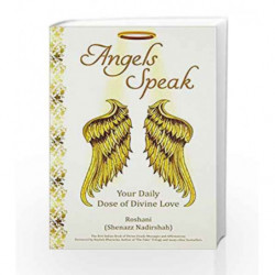 Angels Speak Your Daily Dose of Divine Love by ROSHNI SHENAZZ NADIRSHAH Book-9789384238087