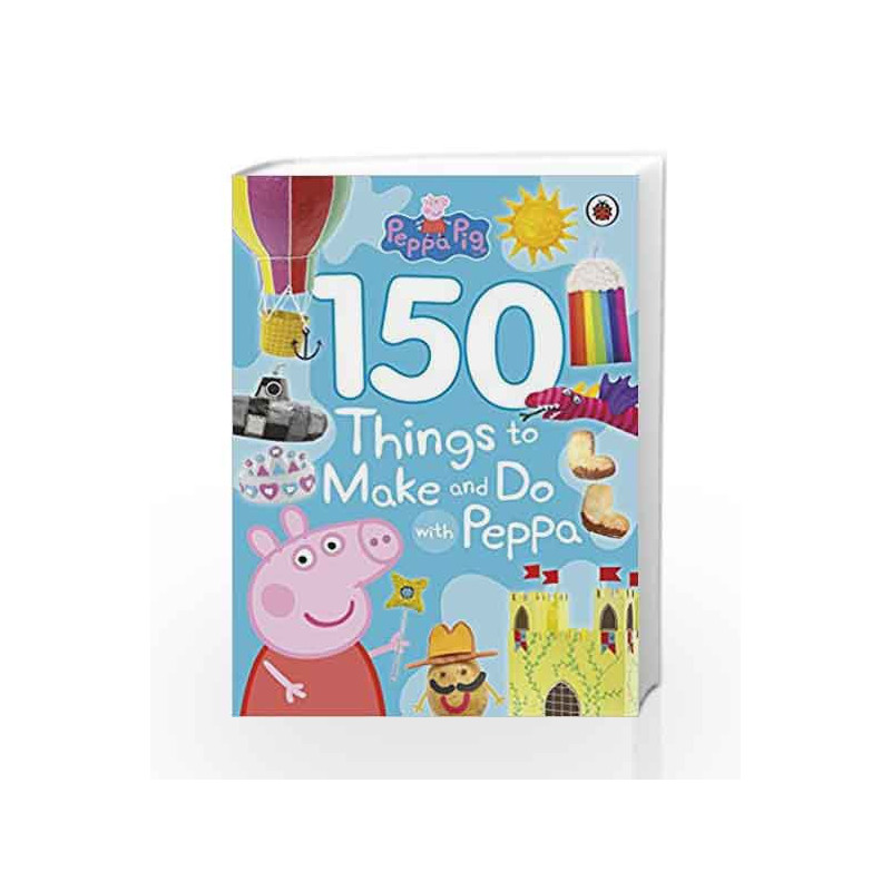 Peppa Pig: 150 Things to Make and Do with Peppa by LADYBIRD Book-9780241293980