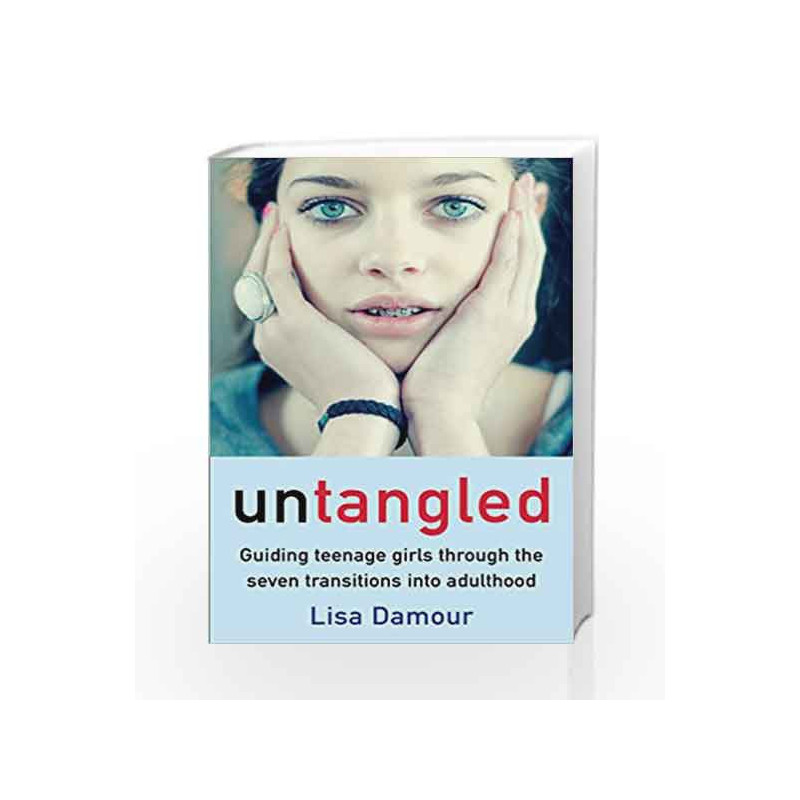 Untangled: Guiding Teenage Girls Through the Seven Transitions into Adulthood by Lisa Damour Book-9781782395560